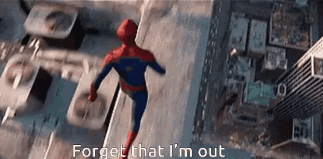 a man in a spiderman costume is running down a street with the words " forget that i 'm out " written below