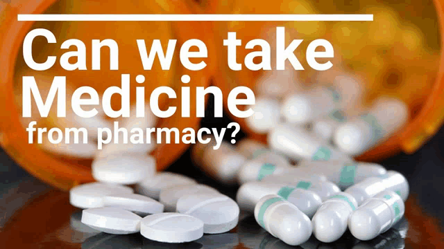 can we take medicine from pharmacy with pills and capsules on a table