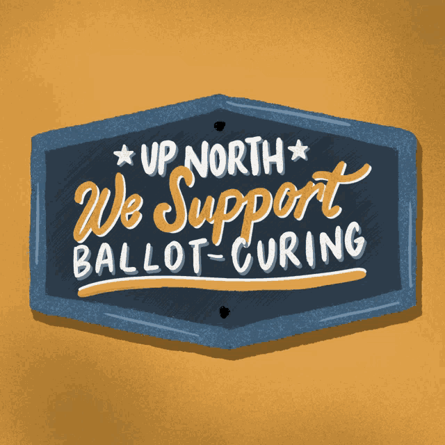 a sign that says up north we support ballot-curing on it