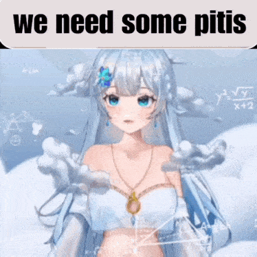 a picture of a girl with the words " we need some pitis " on it