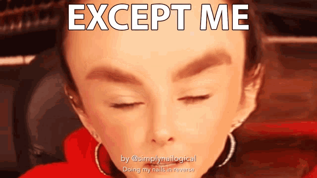 a close up of a woman 's face with the words except me above it