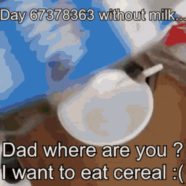 a picture of a bowl of cereal with the caption " dad where are you "