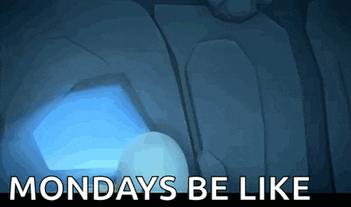 a blue background with the words " mondays be like "