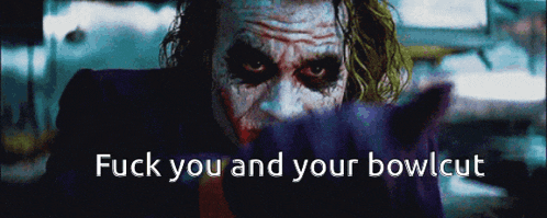 a picture of the joker with the words " fuck you and your bowlcut " above him