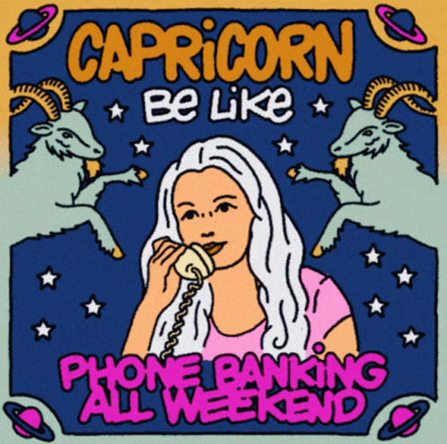 Capricorn Capricorn Be Like GIF - Capricorn Capricorn Be Like Phone Banking All Weekend GIFs