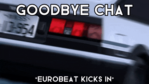 a picture of a car with the words goodbye chat eurobeat kicks in below it