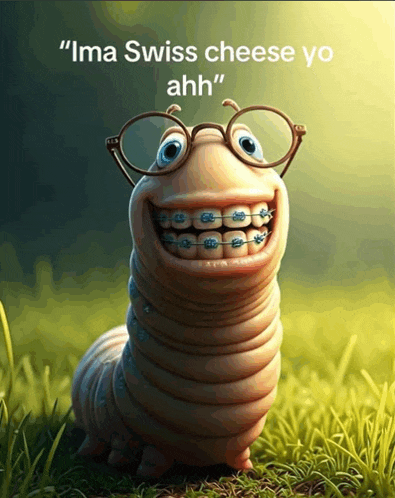 a cartoon worm wearing braces and glasses says ima swiss cheese yo ahh