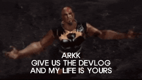 a video game character says arkk give us the devlog and my life is yours