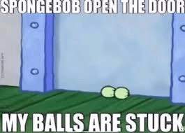 Spongebob Meme Spongebob Open The Doorbmy Balls Are Stuck GIF - Spongebob Meme Spongebob Open The Doorbmy Balls Are Stuck GIFs