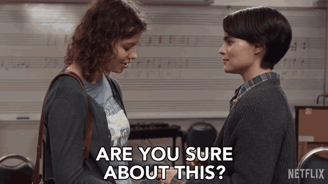 two women are standing next to each other and one of them is asking the other " are you sure about this "