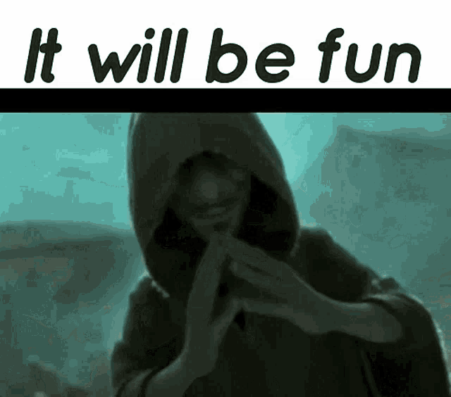 a man in a hooded sweatshirt with the words it will be fun written above him