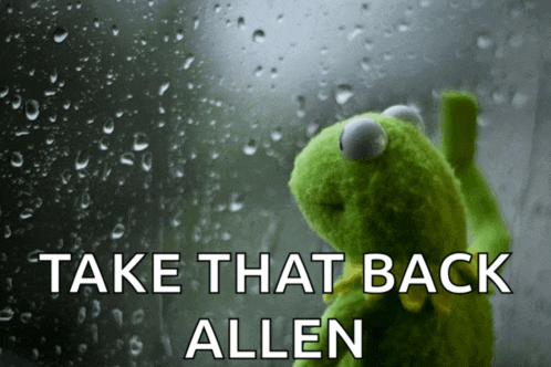 a kermit the frog looking out a window with the words take that back allen