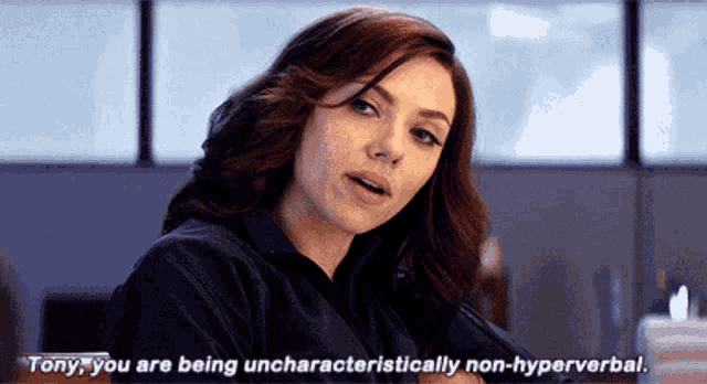a woman says tony you are being uncharacteristically non-verbal