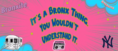 a poster that says bronxite it 's a bronx thing you wouldn t understand it