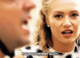 a woman is talking to a man and says `` you old horny slut '' .