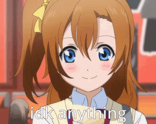 a picture of a girl with the words " idk anything " written below her