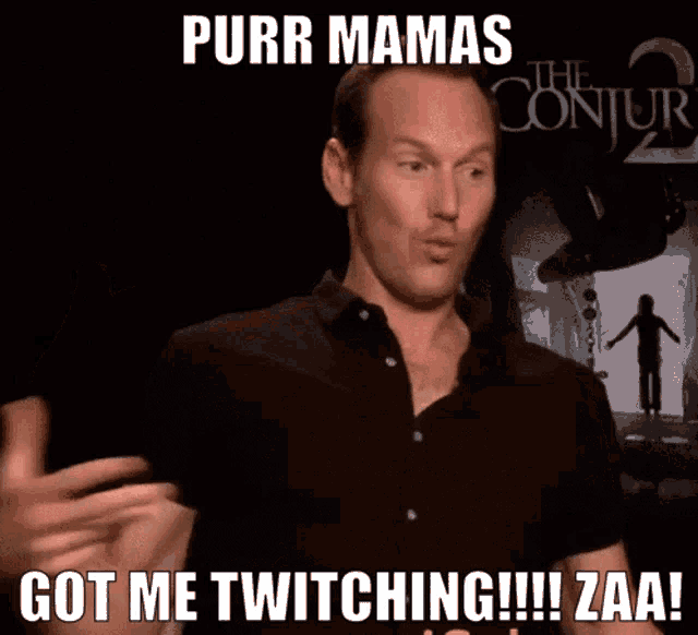 a man says purr mamas got me twitching !!! zaa