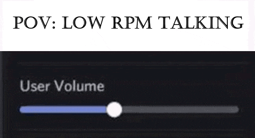 a picture of a slider with the words `` pov : low rpm talking '' .