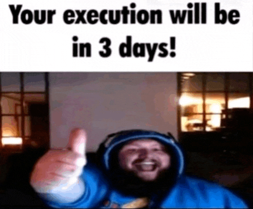 a man in a blue hoodie is giving a thumbs up and says `` your execution will be in 3 days '' .