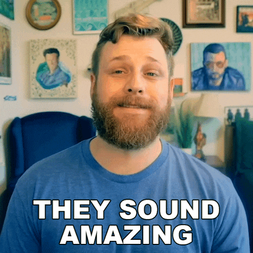 a man with a beard says they sound amazing
