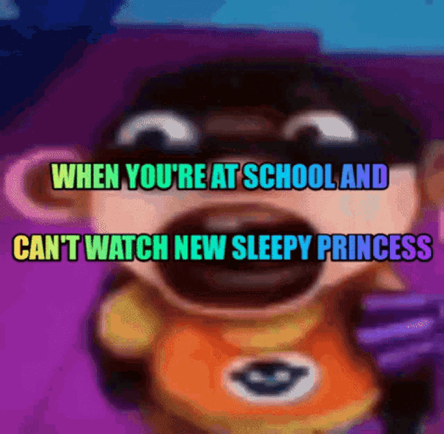 a cartoon character says when you 're at school and can t watch new sleepy princess