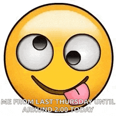a smiley face with its tongue hanging out and the words `` me from last thursday until arkund 2:00 today ''