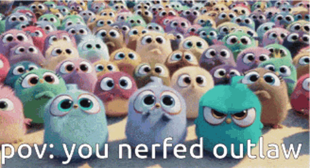 a bunch of cartoon birds are standing next to each other and the caption says " you nerfed outlaw "