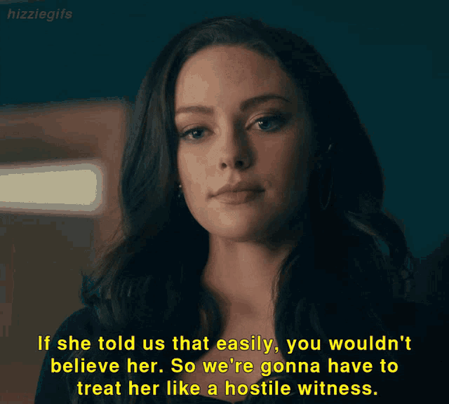 a woman says if she told us that easily , you wouldn 't believe her