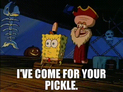 a cartoon of spongebob and squidward saying i 've come for your pickle .