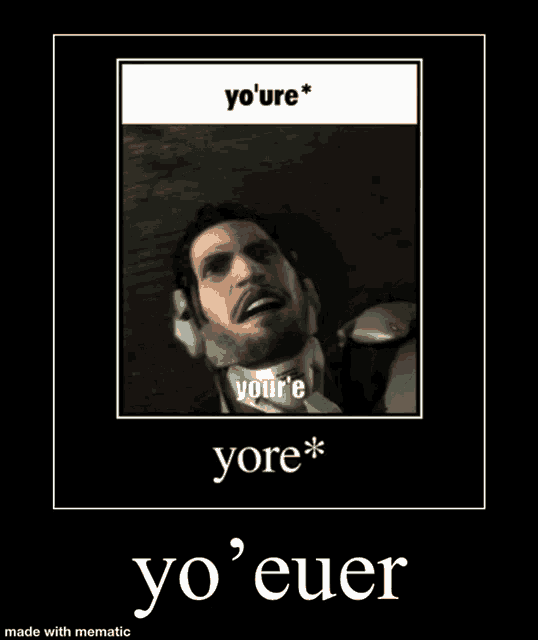 a picture of a man with his mouth open and the words yo 're your 'e yore yo ' euer
