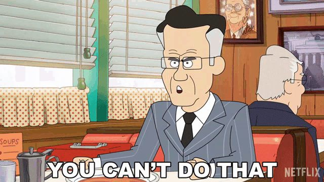 a cartoon of a man sitting at a table with the words " you can 't do that " on the bottom