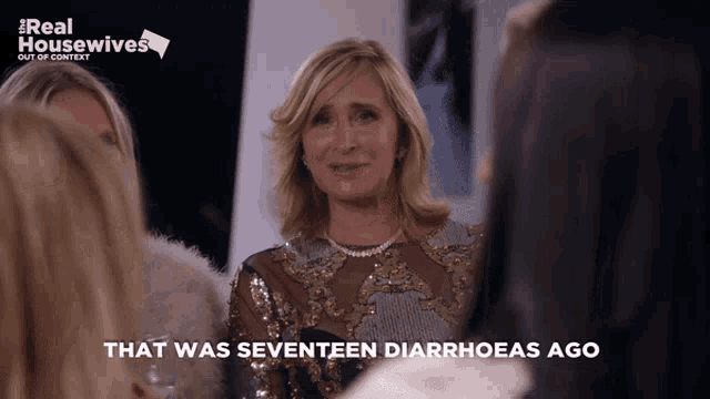 a woman says that was seventeen diarrhoeas ago in a real housewives episode