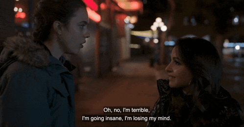 a woman says oh no i 'm terrible i 'm going insane