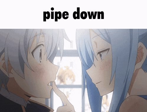 a couple of anime characters looking at each other with the word pipe down above them