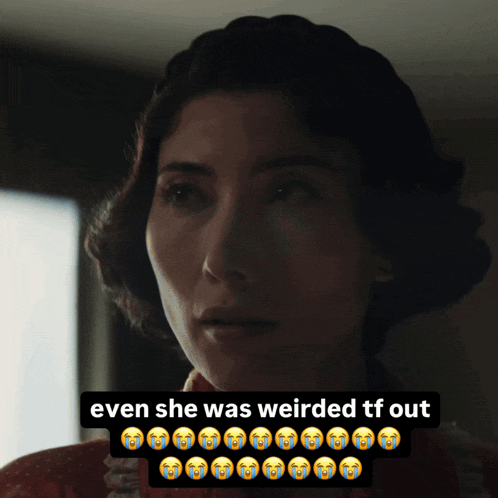 a picture of a woman with a caption that says even she was weirded tt out