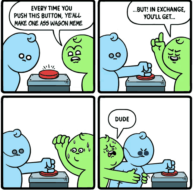 a cartoon shows a man pushing a red button and another man says dude