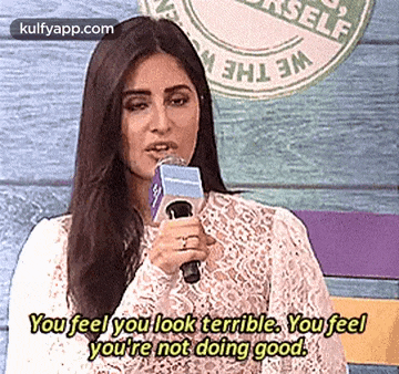 Selfwe Thewe Theyou Feel You Look Terrible. You Feelyou'Tre Not Doing Good..Gif GIF