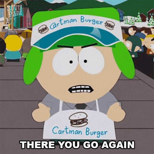 a cartoon character from south park is holding a sign that says there you go again
