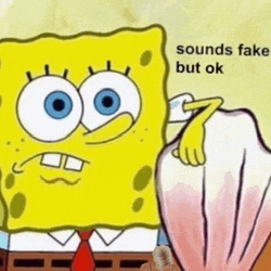 a cartoon of spongebob and a seashell with the words sounds fake but ok