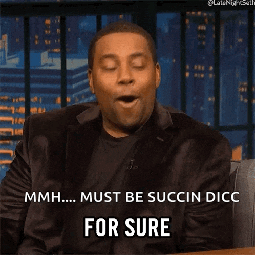 a man with his eyes closed says " mmh must be succin dicc for sure "