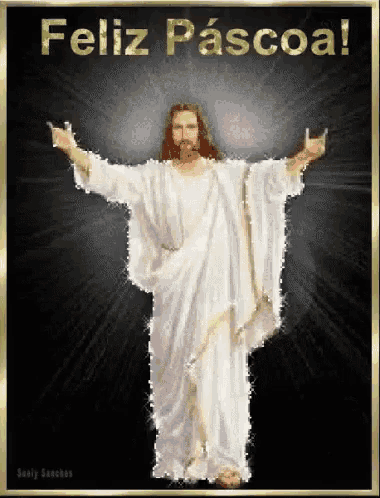 a picture of jesus with his arms outstretched and the words feliz pascoa written above him