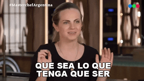 a woman says " que sea lo que tenga que ser "