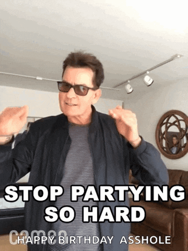 a man wearing sunglasses and a jacket says stop partying so hard happy birthday asshole