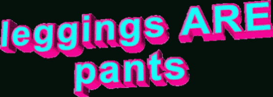 a neon sign that says leggings are pants on a black background .
