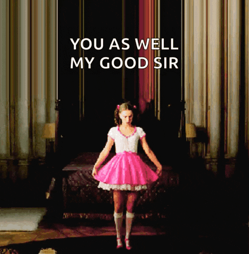 a girl in a pink dress stands in front of a bed with the words " you as well my good sir " above her