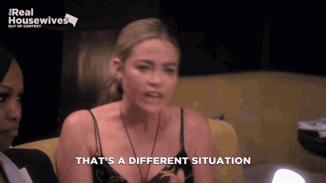 a woman says that 's a different situation on a real housewives show
