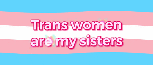 a banner that says trans women are my sisters on a blue and pink background