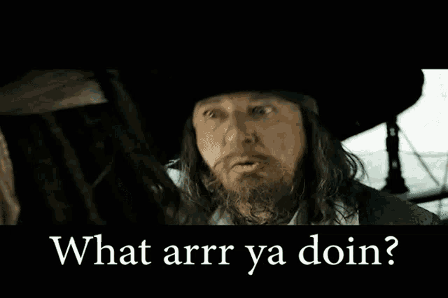 a man with a beard is talking to another man with the words what arrr ya doin