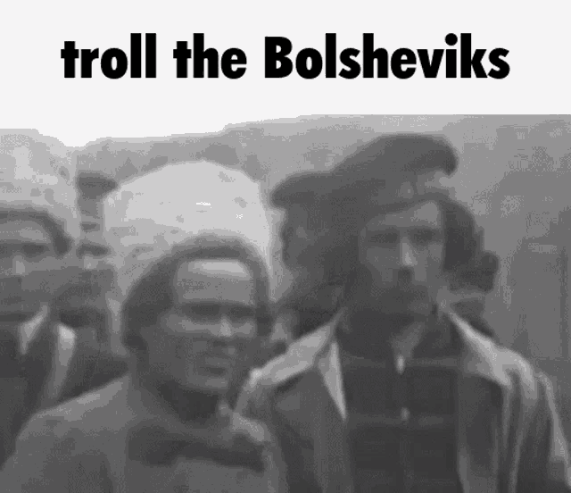 a black and white photo with the words troll the bolsheviks on the top