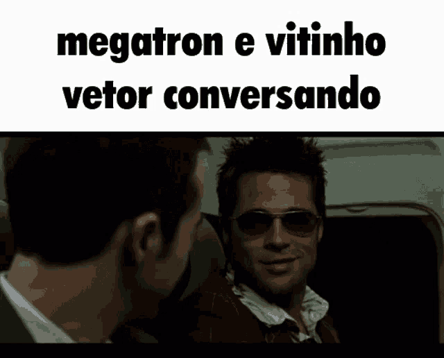 two men are sitting next to each other with the words megatron e vitinho vetor conversando written above them